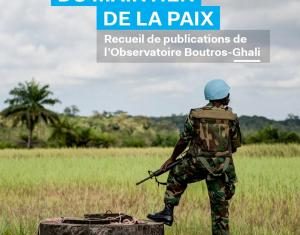 Évolutions et défis du maintien de la paix : le GRIP publie un recueil de publications de l’Observatoire Boutros-Ghali