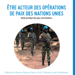 Être acteur des opérations de paix des Nations unies – Le guide pratique des pays contributeurs