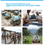 Évolutions et défis du maintien de la paix dans l’espace francophone – Recueil de 20 publications de l’Observatoire Boutros-Ghali