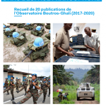 Évolutions et défis du maintien de la paix dans l’espace francophone – Recueil de 20 publications de l’Observatoire Boutros-Ghali (2017-2020)