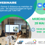 Webinaire – Se former à distance au maintien de la paix : les apprentissages en ligne dispensés par l’UNITAR – 28 mai