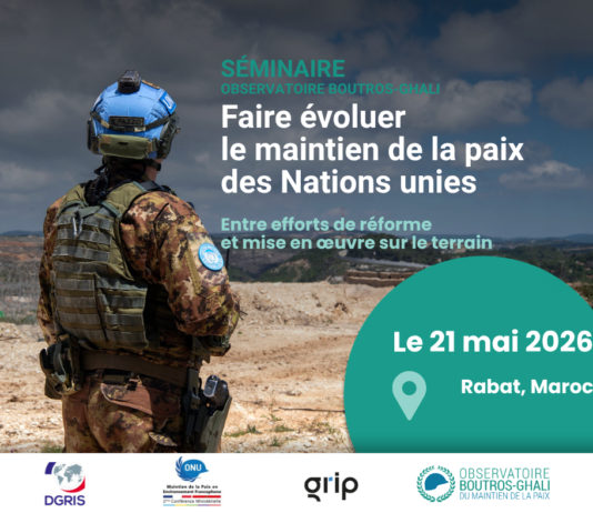 Séminaire de l’Observatoire à Rabat (Maroc) – Faire évoluer le maintien de la paix des Nations unies : entre efforts de réforme et mise en œuvre sur le terrain – 21 mai 2026