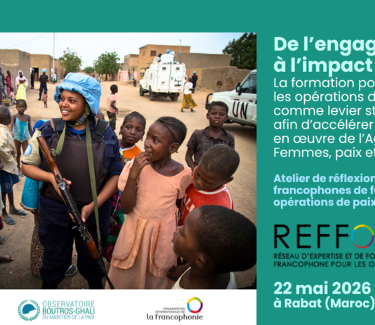 Atelier de réflexion des centres de formation francophones au maintien de la paix – De l’engagement à l’impact : la formation pour les opérations de paix comme levier stratégique afin d’accélérer la mise en œuvre de l’Agenda Femmes, paix et sécurité – 22 mai 2026